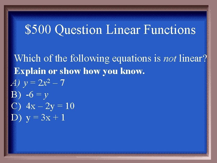 $500 Question Linear Functions Which of the following equations is not linear? Explain or
