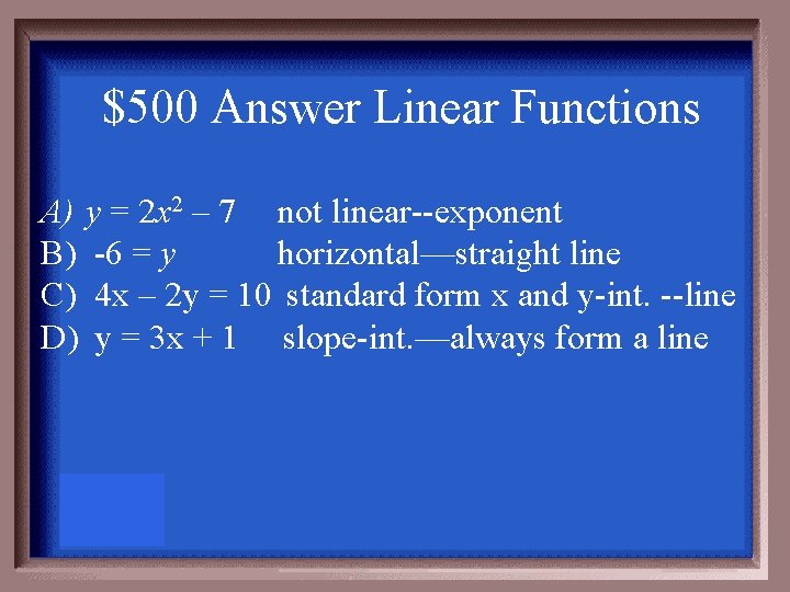 $500 Answer Linear Functions A) y = 2 x 2 – 7 not linear--exponent