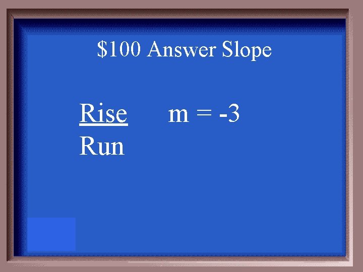 $100 Answer Slope Rise Run m = -3 