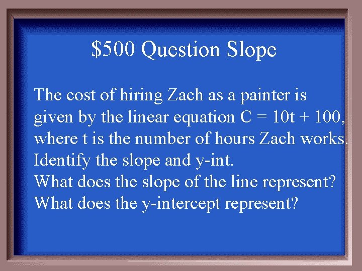 $500 Question Slope The cost of hiring Zach as a painter is given by
