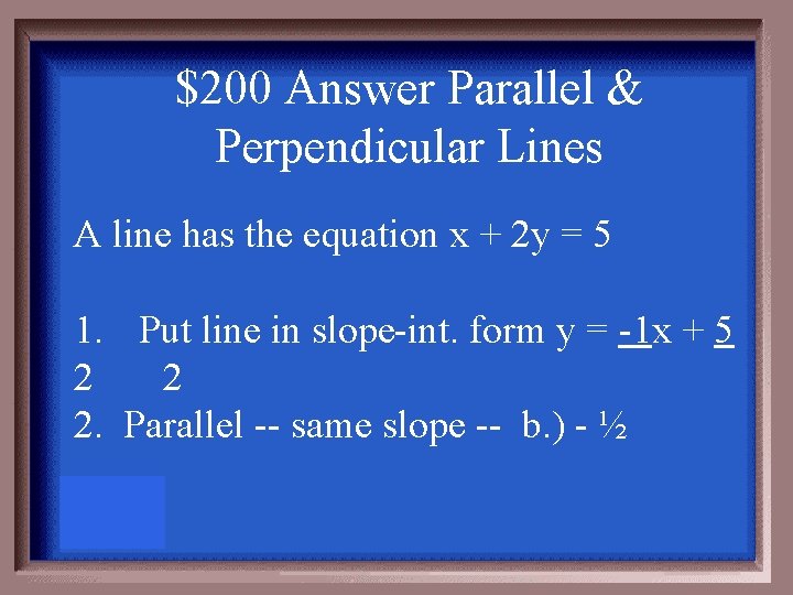 $200 Answer Parallel & Perpendicular Lines A line has the equation x + 2