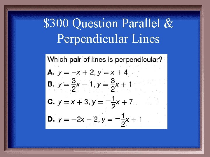 $300 Question Parallel & Perpendicular Lines 