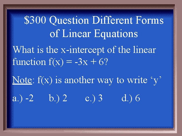 $300 Question Different Forms of Linear Equations What is the x-intercept of the linear