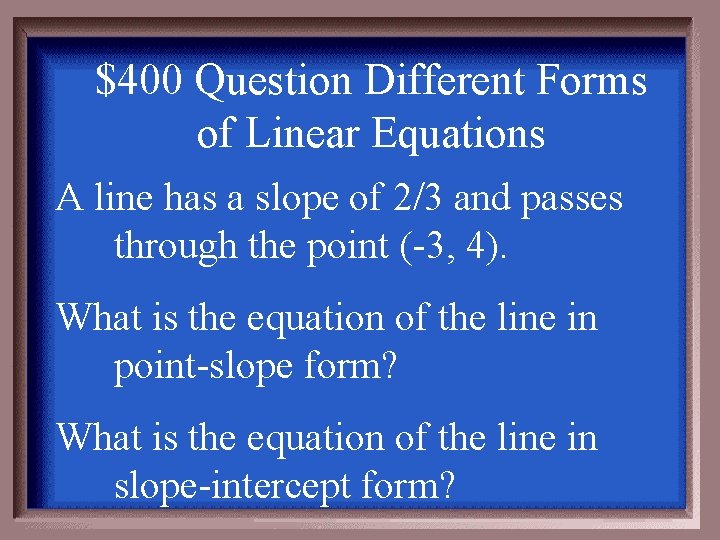 $400 Question Different Forms of Linear Equations A line has a slope of 2/3