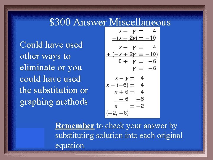 $300 Answer Miscellaneous Could have used other ways to eliminate or you could have