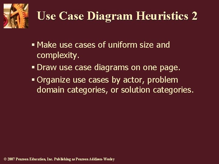 Use Case Diagram Heuristics 2 § Make use cases of uniform size and complexity.