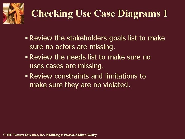 Checking Use Case Diagrams 1 § Review the stakeholders-goals list to make sure no