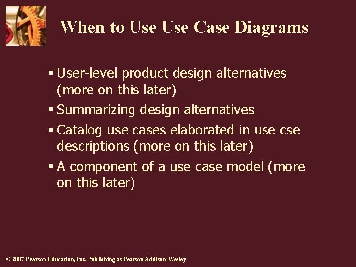 When to Use Case Diagrams § User-level product design alternatives (more on this later)