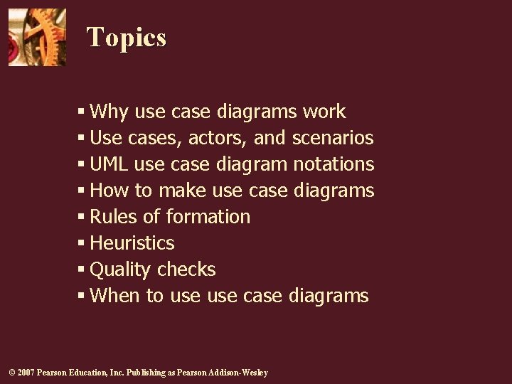 Topics § Why use case diagrams work § Use cases, actors, and scenarios §