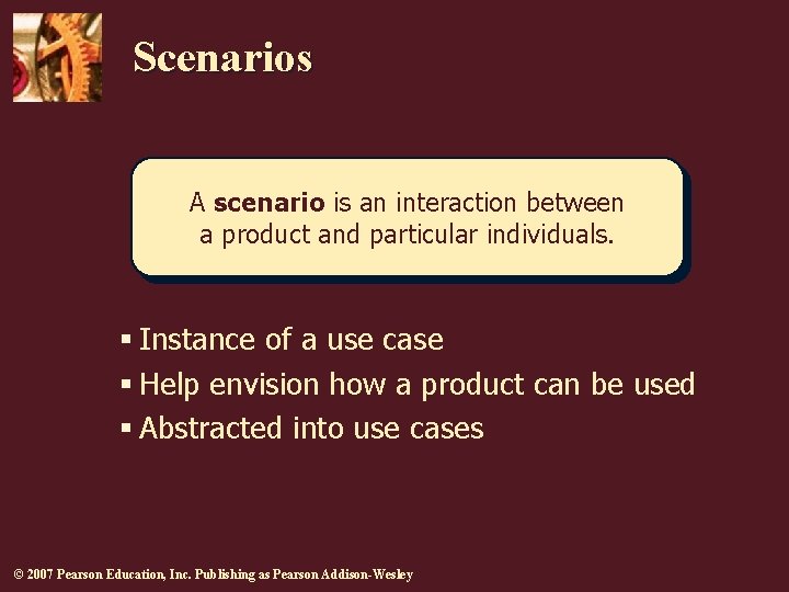 Scenarios A scenario is an interaction between a product and particular individuals. § Instance