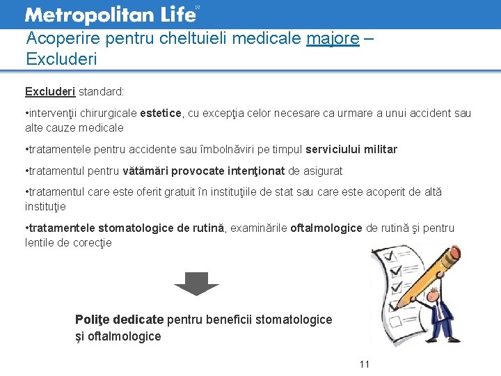 Acoperire pentru cheltuieli medicale majore – Excluderi standard: • intervenţii chirurgicale estetice, cu excepţia