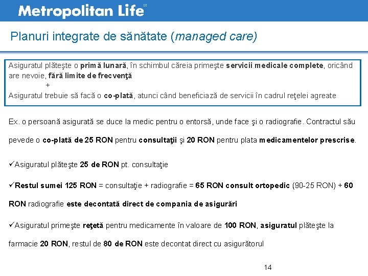 Planuri integrate de sănătate (managed care) Asiguratul plăteşte o primă lunară, în schimbul căreia