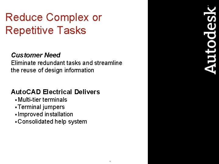 Reduce Complex or Repetitive Tasks Customer Need Eliminate redundant tasks and streamline the reuse