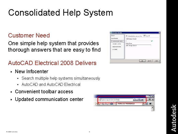 Consolidated Help System Customer Need One simple help system that provides thorough answers that