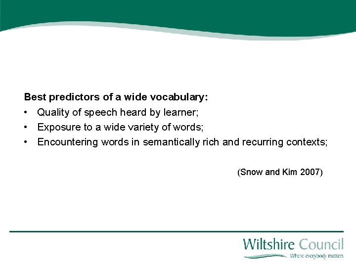 Best predictors of a wide vocabulary: • Quality of speech heard by learner; •