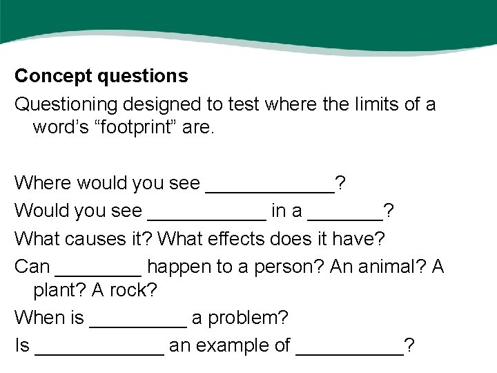 Concept questions Questioning designed to test where the limits of a word’s “footprint” are.