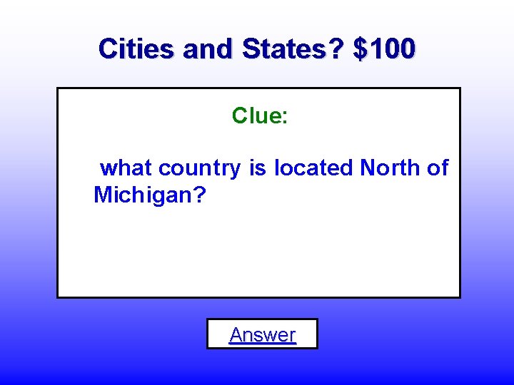 Cities and States? $100 Clue: what country is located North of Michigan? Answer 