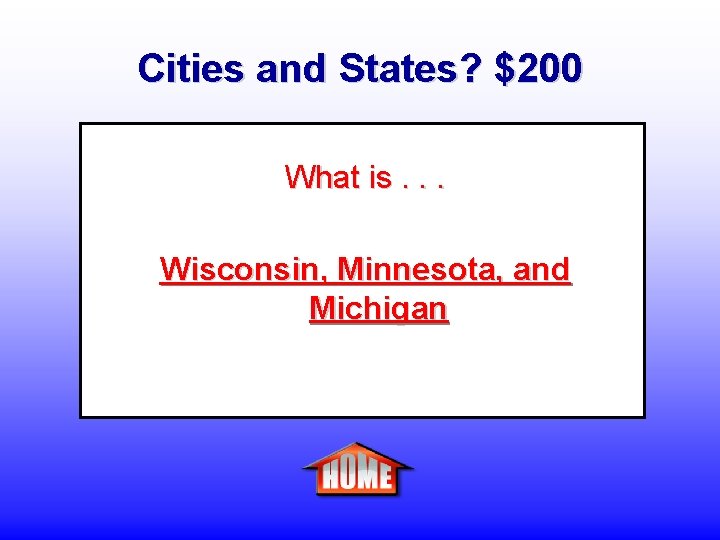 Cities and States? $200 What is. . . Wisconsin, Minnesota, and Michigan 