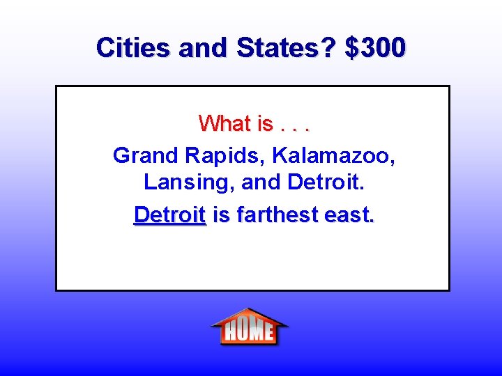 Cities and States? $300 What is. . . Grand Rapids, Kalamazoo, Lansing, and Detroit