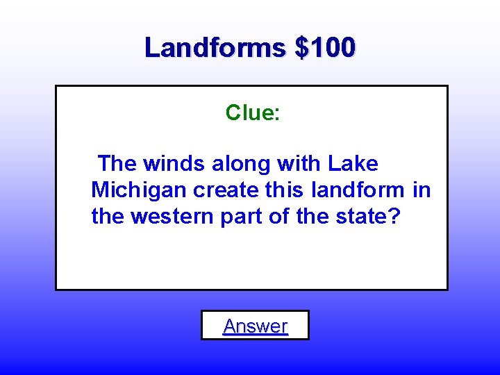 Landforms $100 Clue: The winds along with Lake Michigan create this landform in the