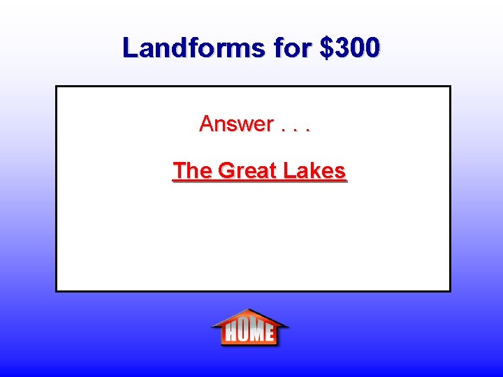 Landforms for $300 Answer. . . The Great Lakes 