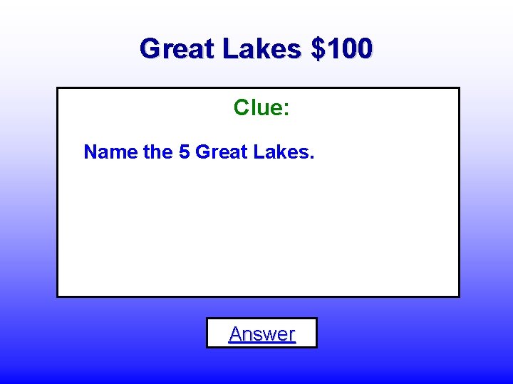 Great Lakes $100 Clue: Name the 5 Great Lakes. Answer 