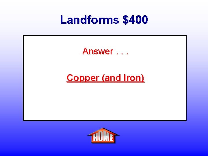 Landforms $400 Answer. . . Copper (and Iron) 