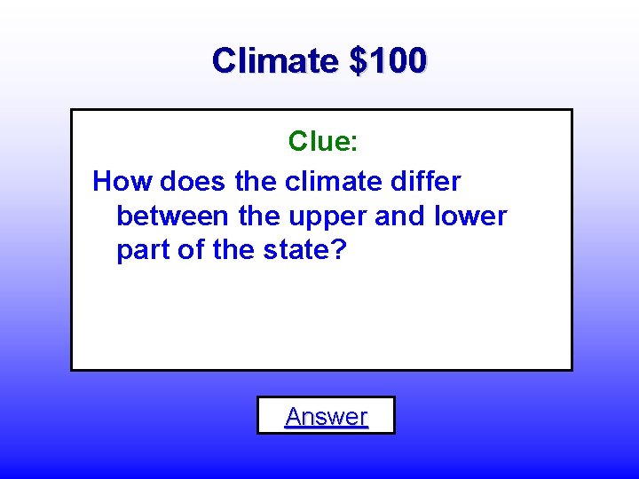 Climate $100 Clue: How does the climate differ between the upper and lower part