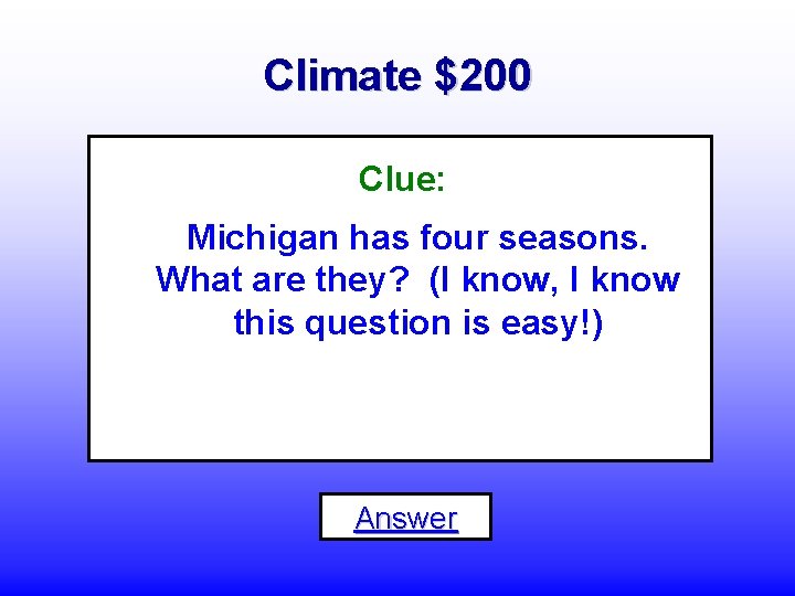 Climate $200 Clue: Michigan has four seasons. What are they? (I know, I know