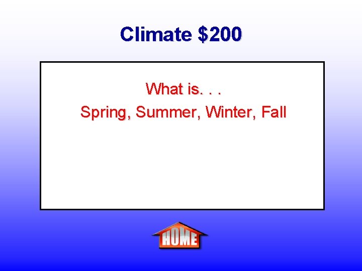 Climate $200 What is. . . Spring, Summer, Winter, Fall 