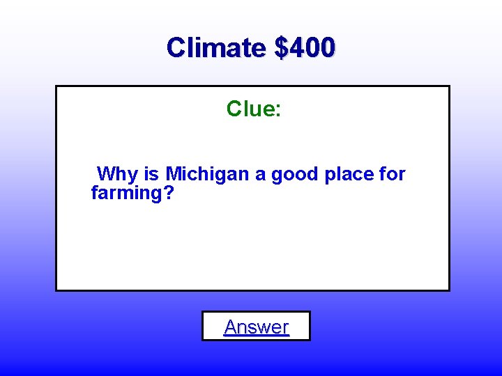 Climate $400 Clue: Why is Michigan a good place for farming? Answer 