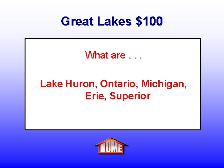 Great Lakes $100 What are. . . Lake Huron, Ontario, Michigan, Erie, Superior 