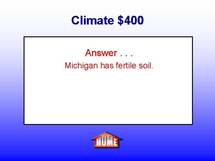 Climate $400 Answer. . . Michigan has fertile soil. 