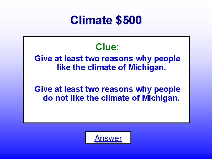 Climate $500 Clue: Give at least two reasons why people like the climate of