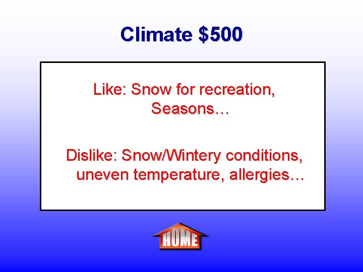 Climate $500 Like: Snow for recreation, Seasons… Dislike: Snow/Wintery conditions, uneven temperature, allergies… 