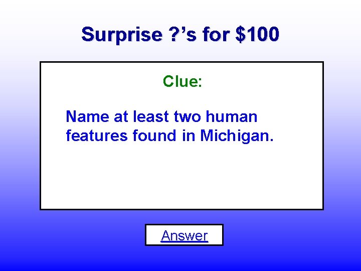 Surprise ? ’s for $100 Clue: Name at least two human features found in