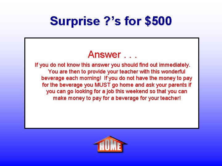 Surprise ? ’s for $500 Answer. . . If you do not know this