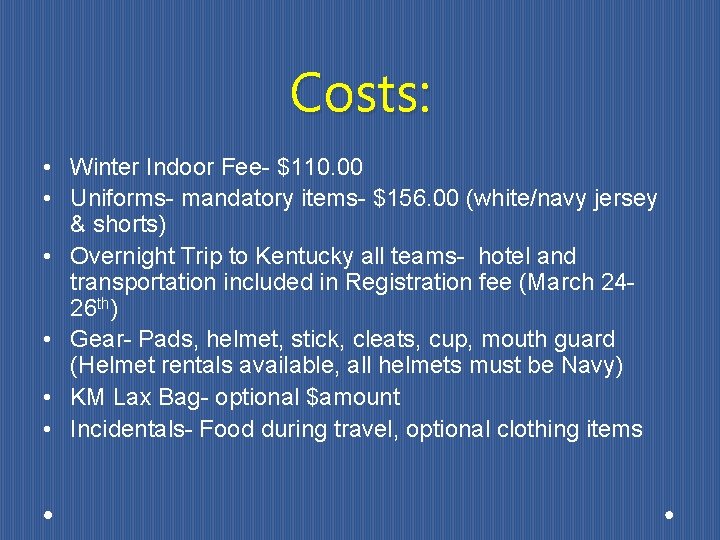 Costs: • Winter Indoor Fee- $110. 00 • Uniforms- mandatory items- $156. 00 (white/navy