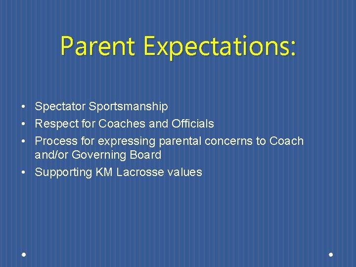 Parent Expectations: • Spectator Sportsmanship • Respect for Coaches and Officials • Process for