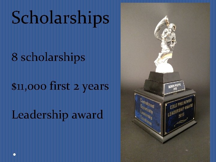 Scholarships 8 scholarships $11, 000 first 2 years Leadership award 