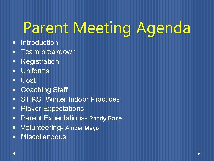 Parent Meeting Agenda § § § Introduction Team breakdown Registration Uniforms Cost Coaching Staff