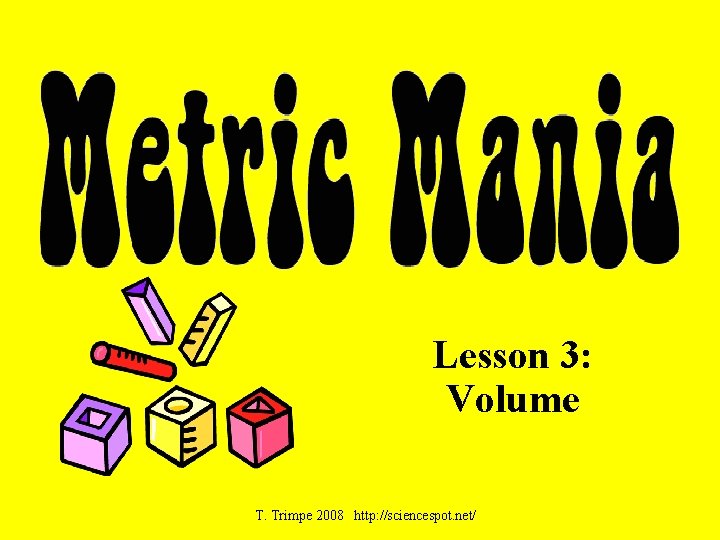 Lesson 3: Volume T. Trimpe 2008 http: //sciencespot. net/ 