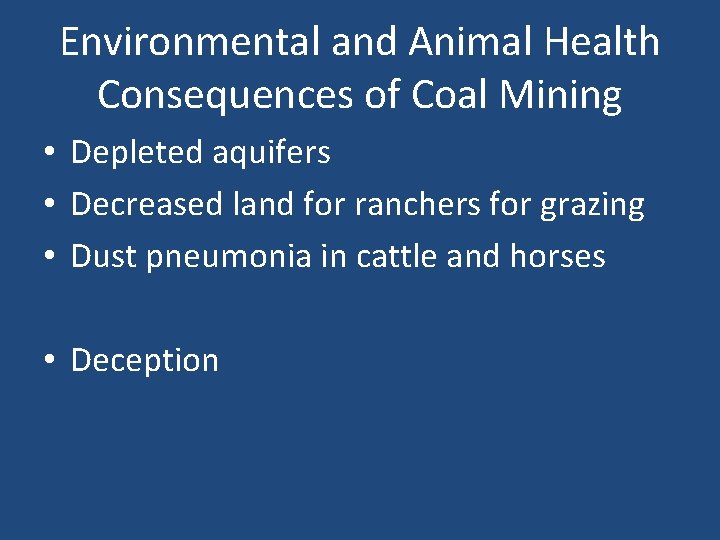 Environmental and Animal Health Consequences of Coal Mining • Depleted aquifers • Decreased land