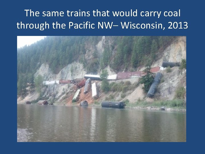 The same trains that would carry coal through the Pacific NW– Wisconsin, 2013 