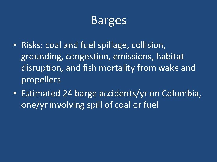 Barges • Risks: coal and fuel spillage, collision, grounding, congestion, emissions, habitat disruption, and