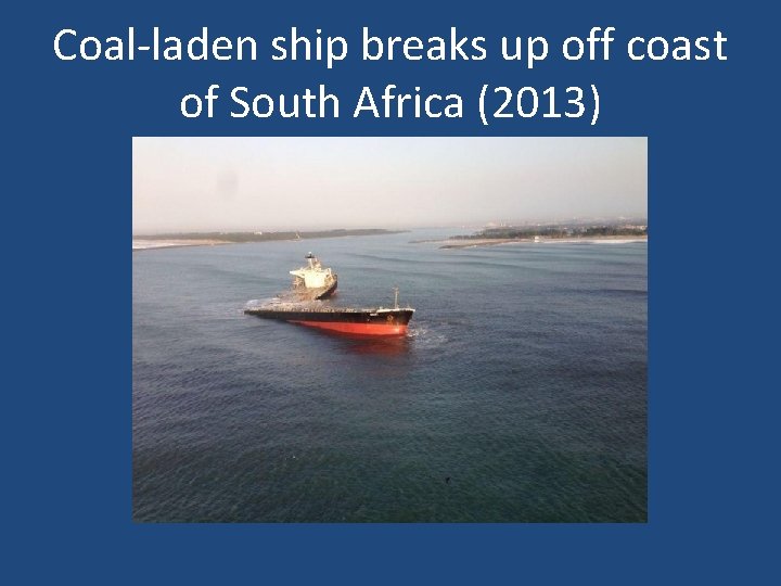 Coal-laden ship breaks up off coast of South Africa (2013) 