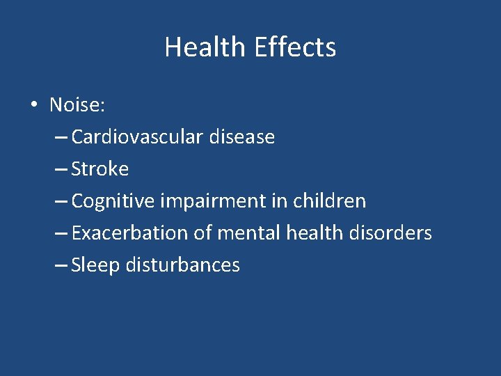 Health Effects • Noise: – Cardiovascular disease – Stroke – Cognitive impairment in children