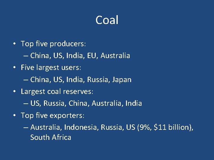 Coal • Top five producers: – China, US, India, EU, Australia • Five largest