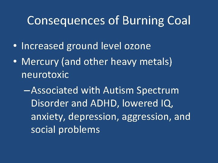 Consequences of Burning Coal • Increased ground level ozone • Mercury (and other heavy