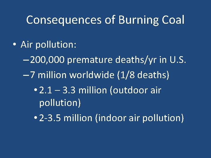 Consequences of Burning Coal • Air pollution: – 200, 000 premature deaths/yr in U.